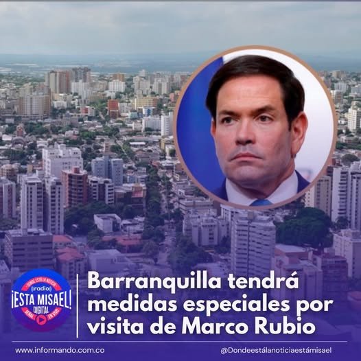 Barranquilla tendrá medidas especiales por visita de Marco Rubio La Alcaldía de