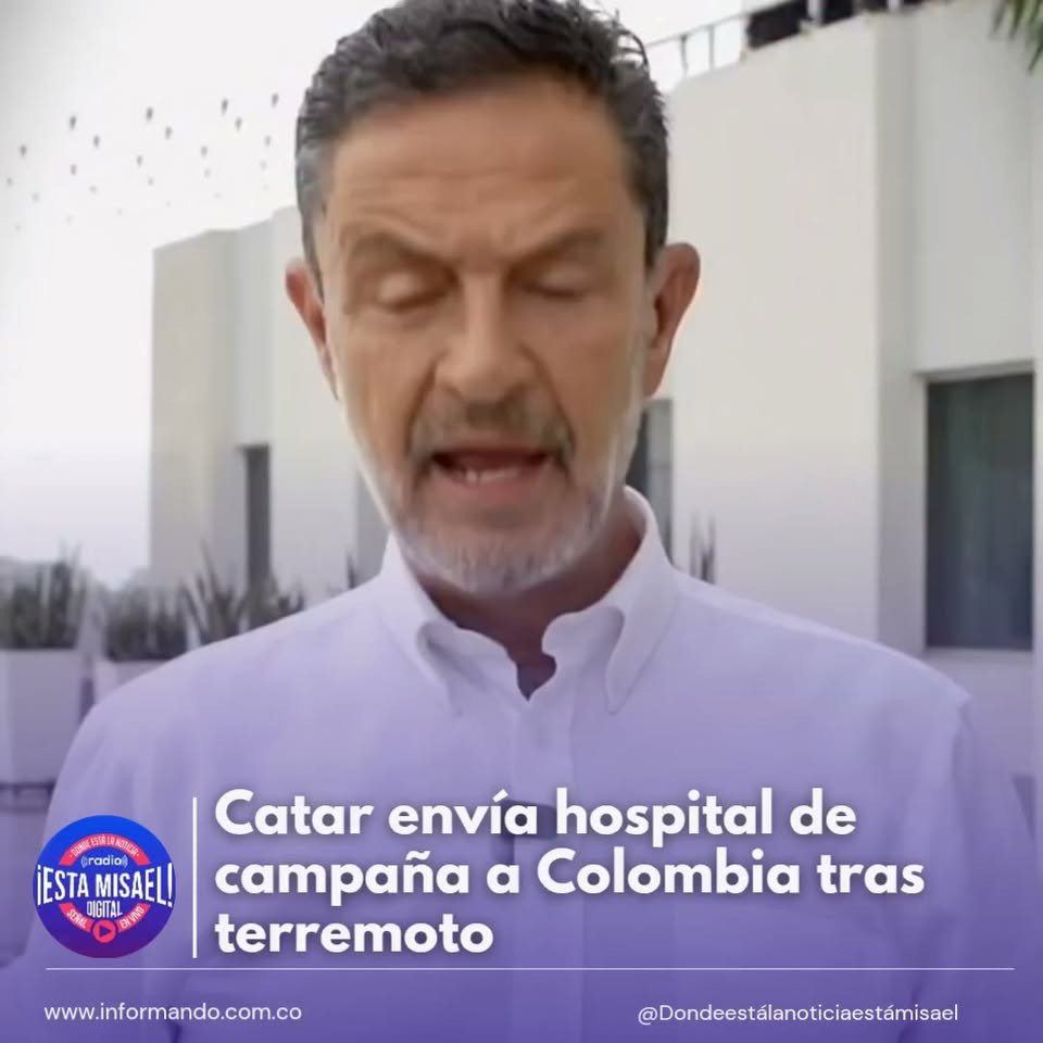 Catar envía hospital de campaña a Colombia tras terremoto La solidaridad internacional