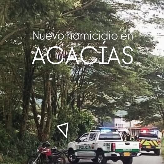 ¡ATENCIÓN ACACÍAS! NUEVO HOMICIDIO SACUDE A LA COMUNIDAD: HALLAN CUERPO SIN VIDA
