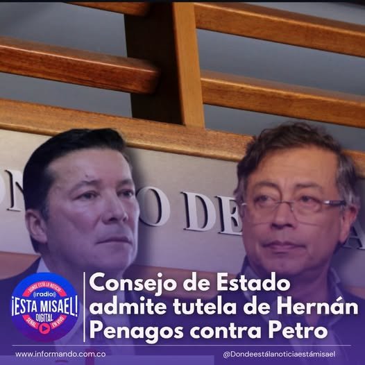 Consejo de Estado admite tutela de Hernán Penagos contra Petro El Consejo