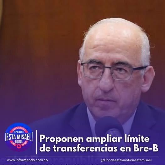 Proponen ampliar límite de transferencias en Bre-B El gerente del Banco de