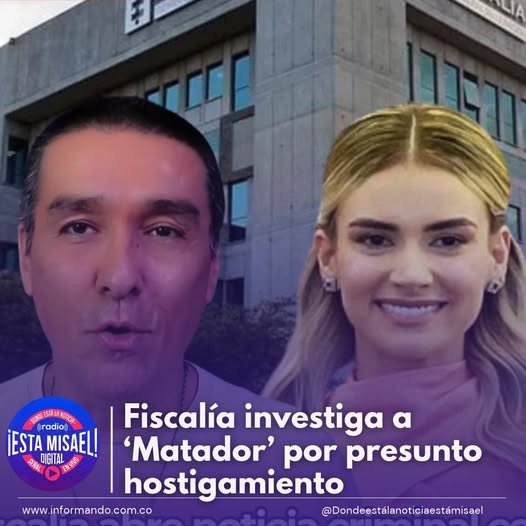 Fiscalía investiga a ‘Matador’ por presunto hostigamiento La Fiscalía General de la